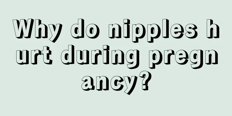 Why do nipples hurt during pregnancy?