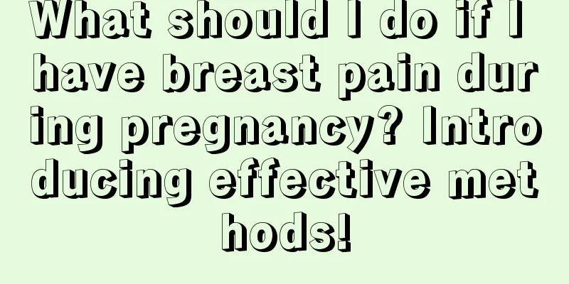 What should I do if I have breast pain during pregnancy? Introducing effective methods!