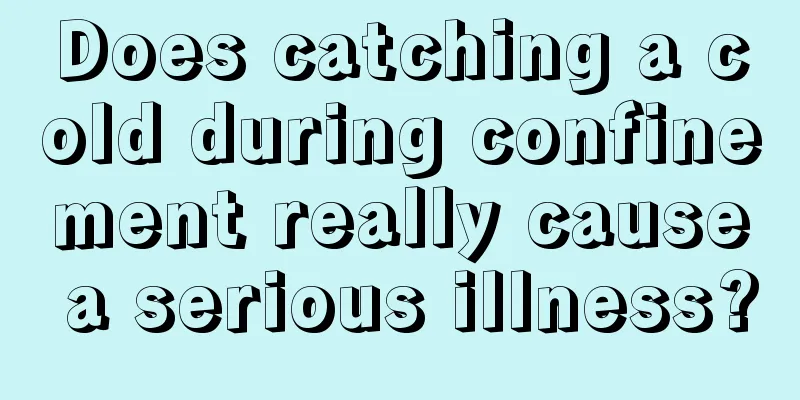 Does catching a cold during confinement really cause a serious illness?