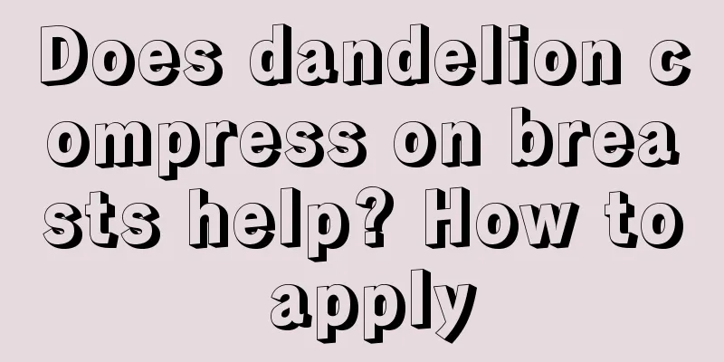 Does dandelion compress on breasts help? How to apply