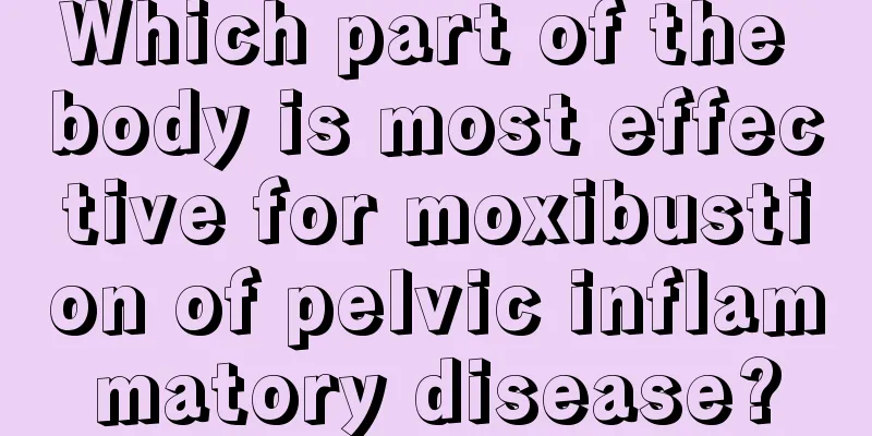 Which part of the body is most effective for moxibustion of pelvic inflammatory disease?