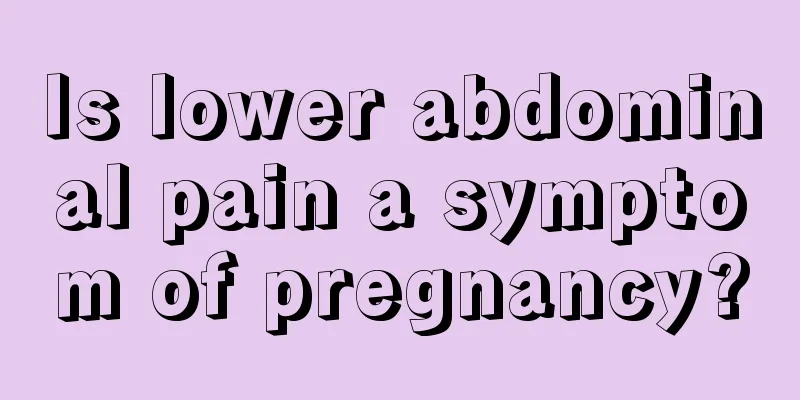 Is lower abdominal pain a symptom of pregnancy?