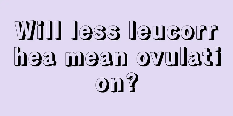 Will less leucorrhea mean ovulation?