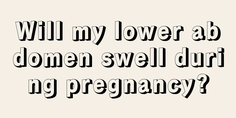 Will my lower abdomen swell during pregnancy?