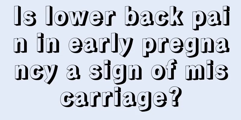 Is lower back pain in early pregnancy a sign of miscarriage?