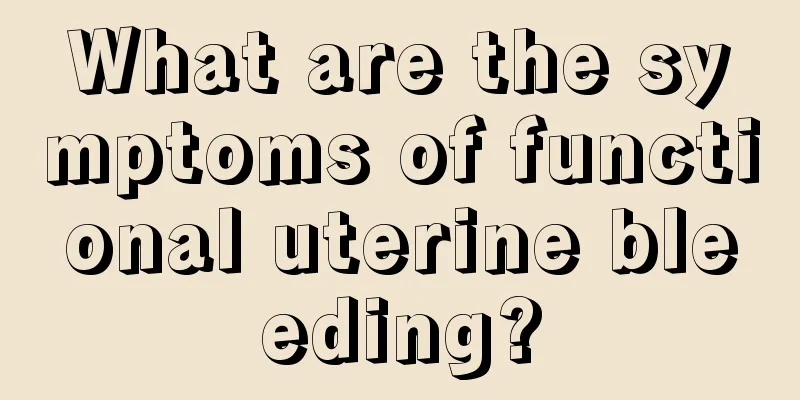 What are the symptoms of functional uterine bleeding?