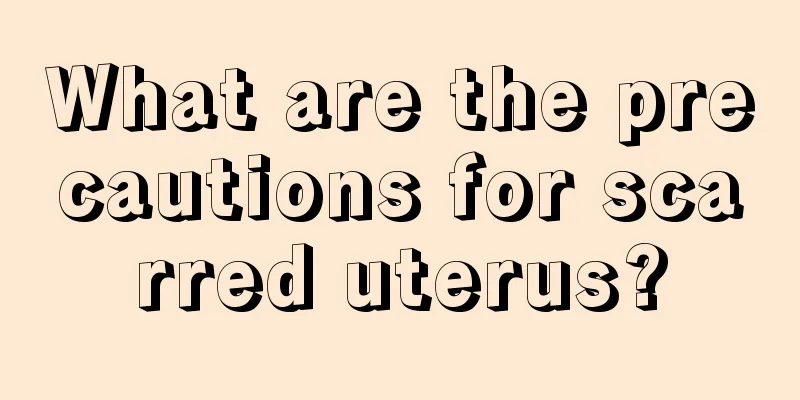 What are the precautions for scarred uterus?