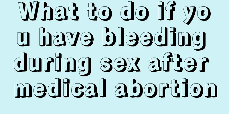 What to do if you have bleeding during sex after medical abortion