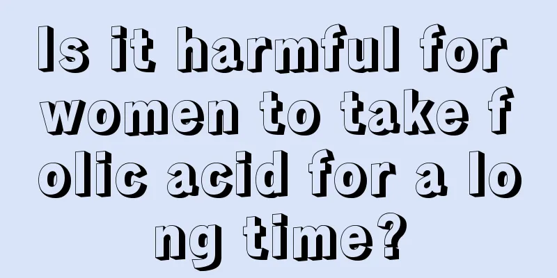 Is it harmful for women to take folic acid for a long time?