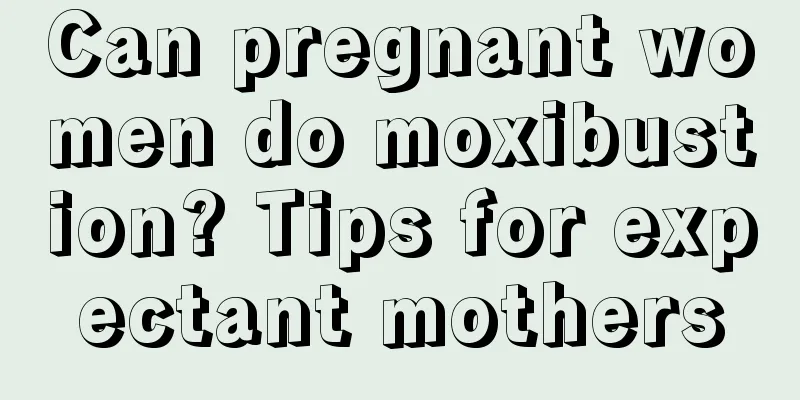 Can pregnant women do moxibustion? Tips for expectant mothers