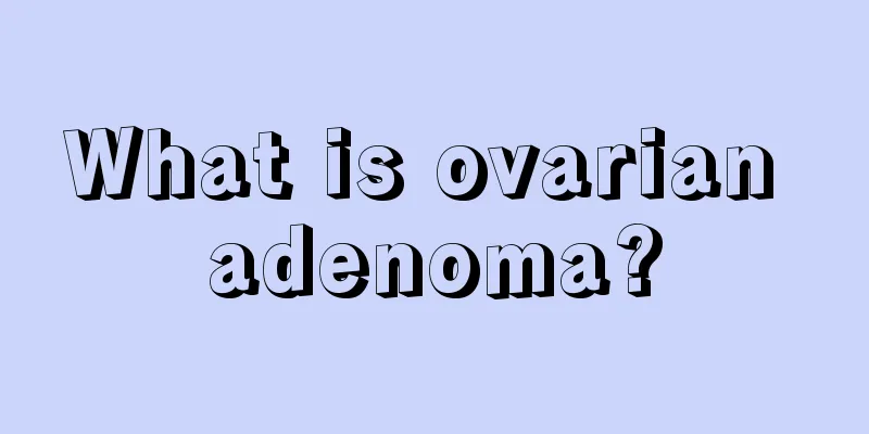 What is ovarian adenoma?