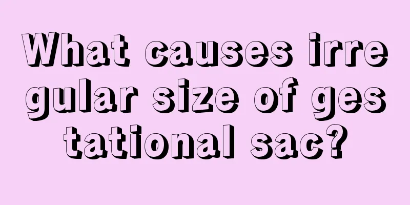 What causes irregular size of gestational sac?