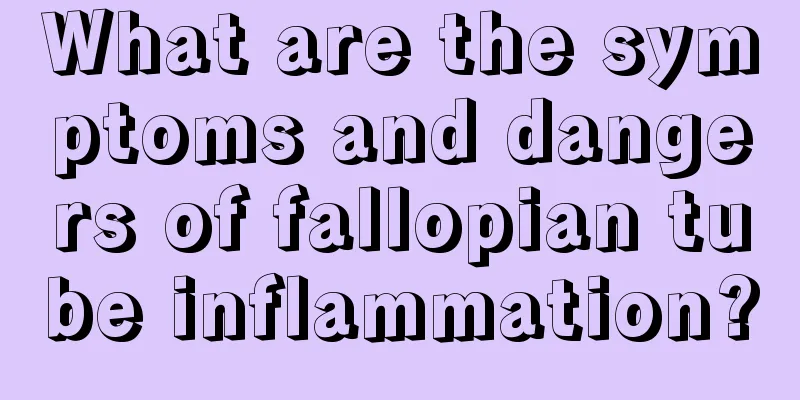 What are the symptoms and dangers of fallopian tube inflammation?