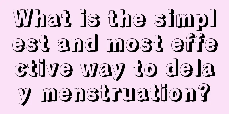 What is the simplest and most effective way to delay menstruation?