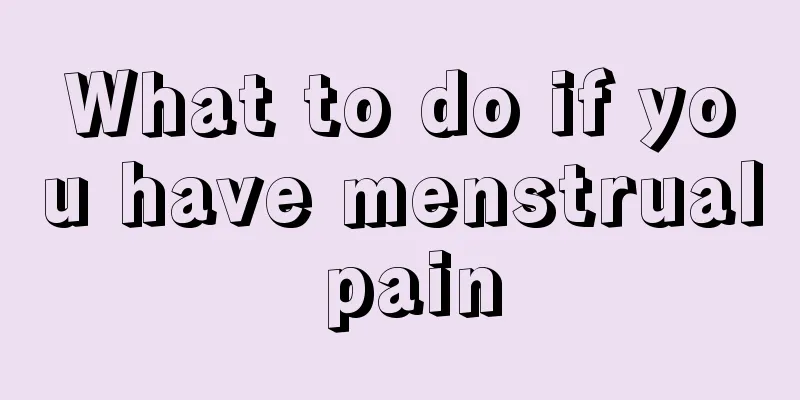 What to do if you have menstrual pain