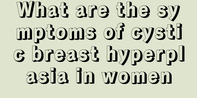 What are the symptoms of cystic breast hyperplasia in women