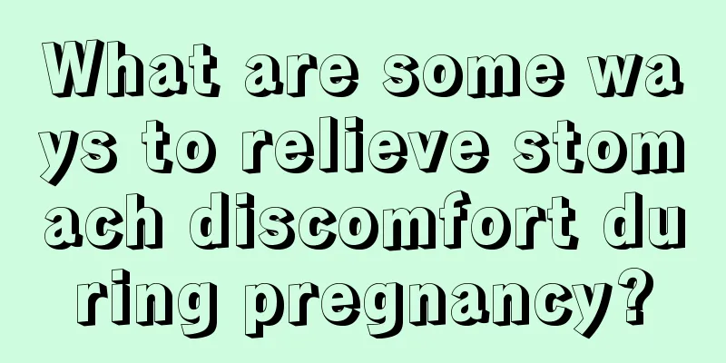 What are some ways to relieve stomach discomfort during pregnancy?