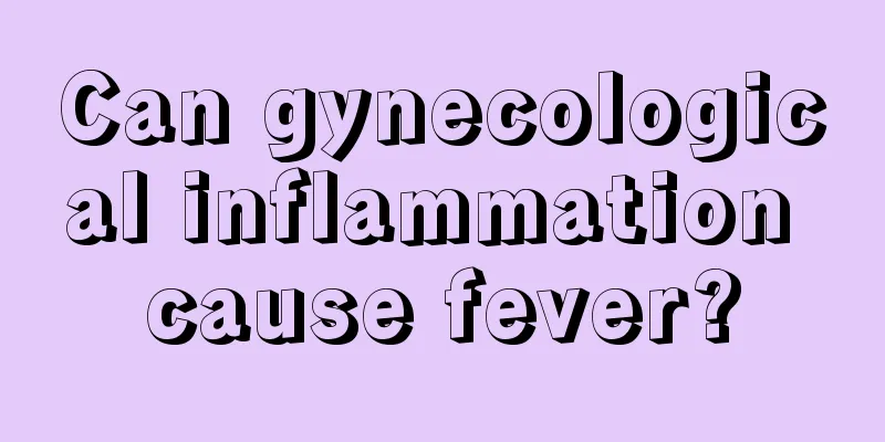 Can gynecological inflammation cause fever?