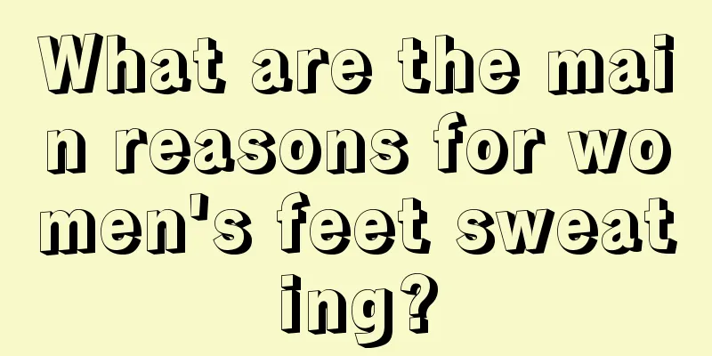 What are the main reasons for women's feet sweating?