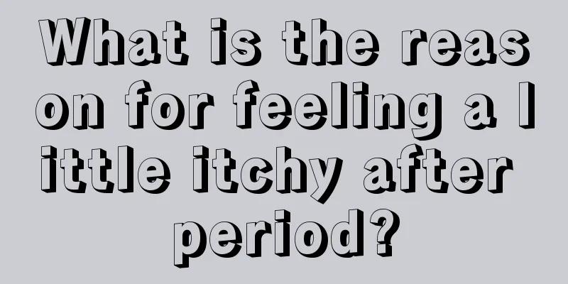 What is the reason for feeling a little itchy after period?