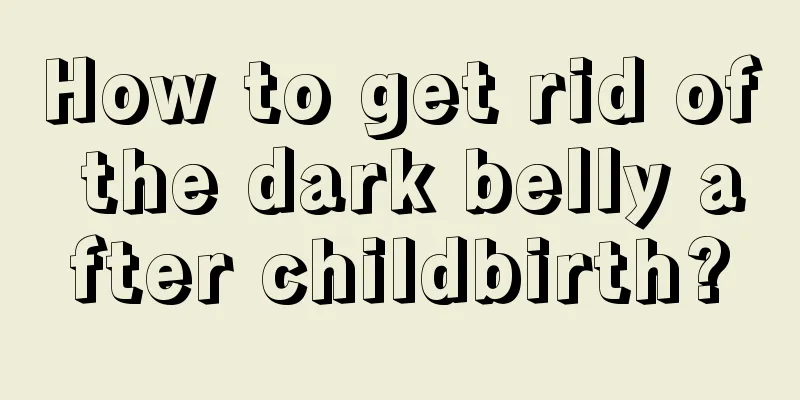 How to get rid of the dark belly after childbirth?