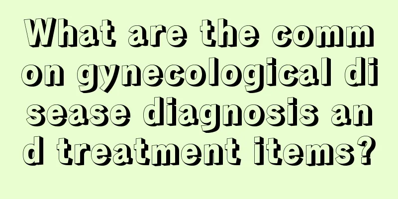 What are the common gynecological disease diagnosis and treatment items?