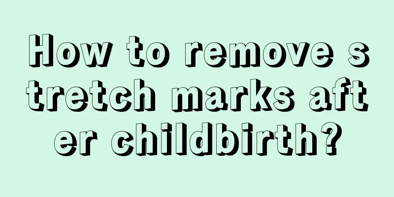 How to remove stretch marks after childbirth?