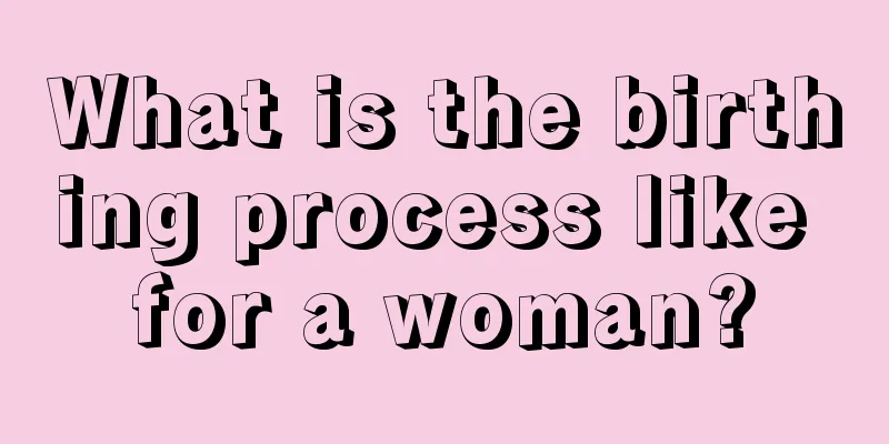 What is the birthing process like for a woman?