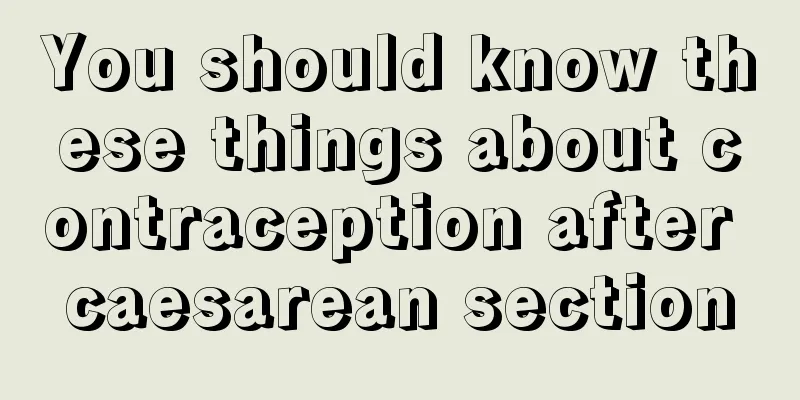 You should know these things about contraception after caesarean section