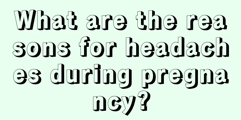 What are the reasons for headaches during pregnancy?