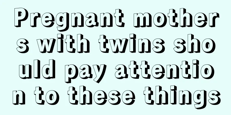 Pregnant mothers with twins should pay attention to these things