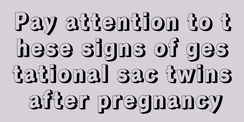 Pay attention to these signs of gestational sac twins after pregnancy