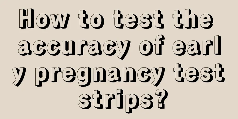 How to test the accuracy of early pregnancy test strips?