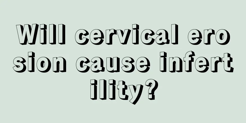 Will cervical erosion cause infertility?