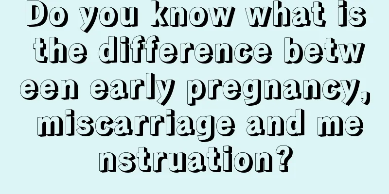 Do you know what is the difference between early pregnancy, miscarriage and menstruation?