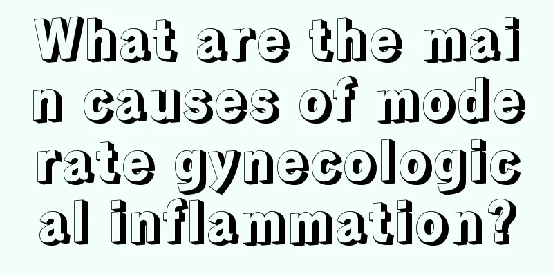 What are the main causes of moderate gynecological inflammation?