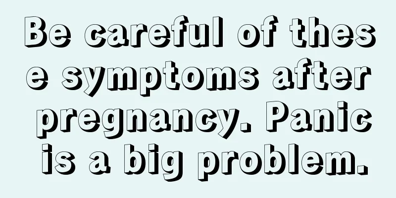 Be careful of these symptoms after pregnancy. Panic is a big problem.