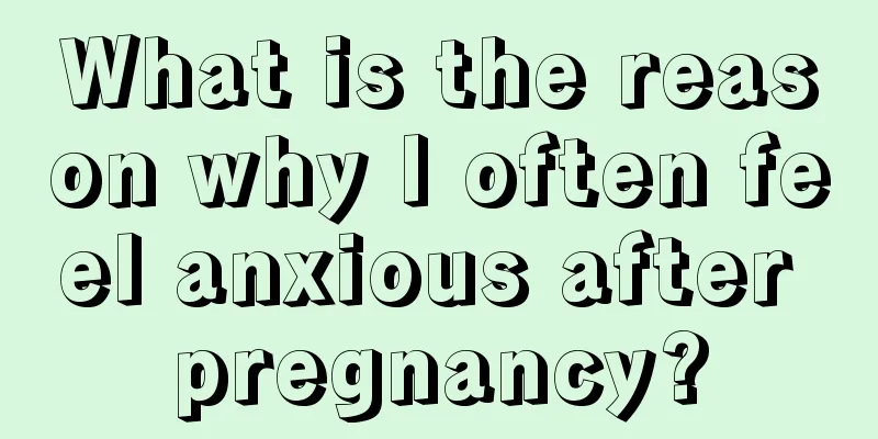 What is the reason why I often feel anxious after pregnancy?