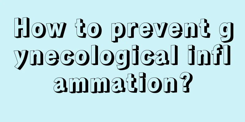 How to prevent gynecological inflammation?