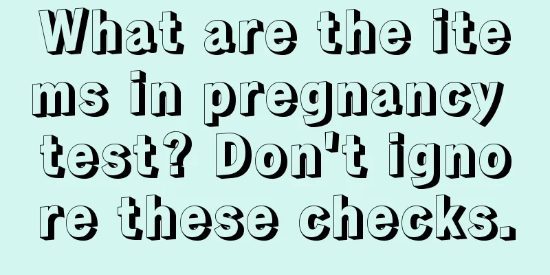 What are the items in pregnancy test? Don't ignore these checks.