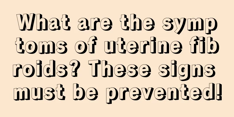 What are the symptoms of uterine fibroids? These signs must be prevented!