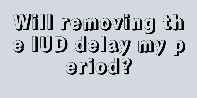 Will removing the IUD delay my period?