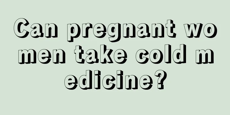 Can pregnant women take cold medicine?