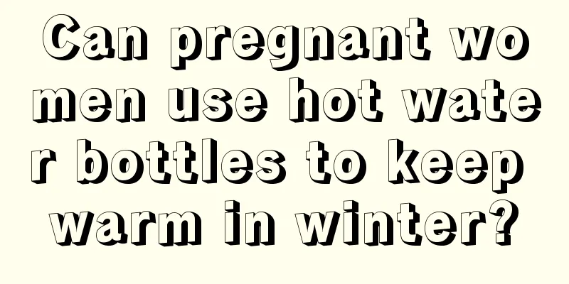 Can pregnant women use hot water bottles to keep warm in winter?