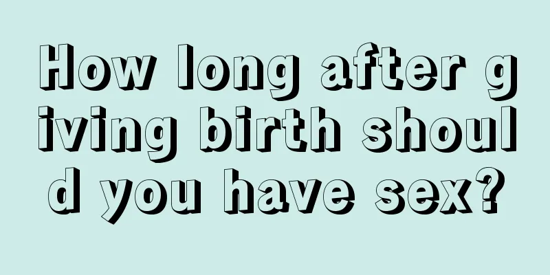 How long after giving birth should you have sex?