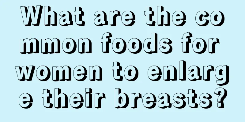 What are the common foods for women to enlarge their breasts?