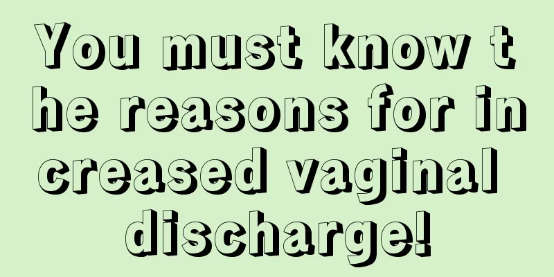 You must know the reasons for increased vaginal discharge!