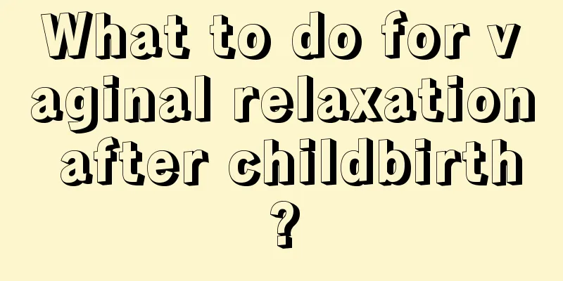 What to do for vaginal relaxation after childbirth?