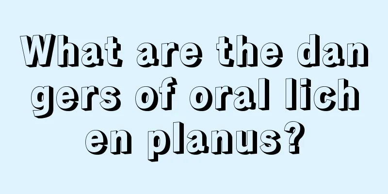 What are the dangers of oral lichen planus?