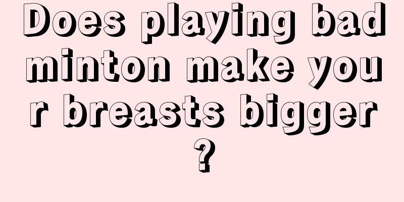 Does playing badminton make your breasts bigger?